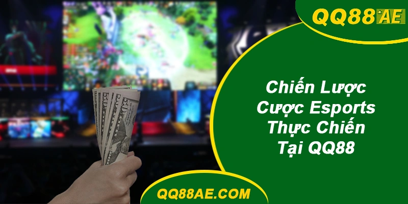 Cược Esports QQ88: Bắt Bài Meta LOL, Dota2 Năm 2026 8 Chiến Lược Cược Esports QQ88 Thực Chiến